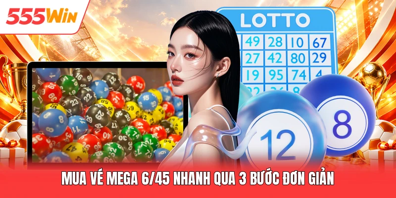 Mega 6/45 555win - Quy Trình Cược & Tỷ Lệ Thưởng Hấp Dẫn Mua vé mega 6/45 nhanh qua 3 bước đơn giản